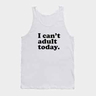 I can't adult today. Tank Top